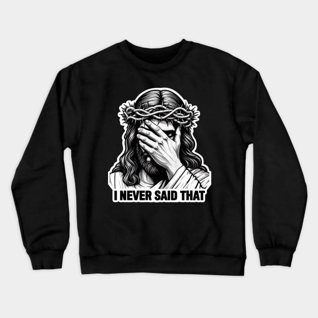 I NEVER SAID THAT meme Jesus Christ Crown Of Thorns Crewneck Sweatshirt by Plushism